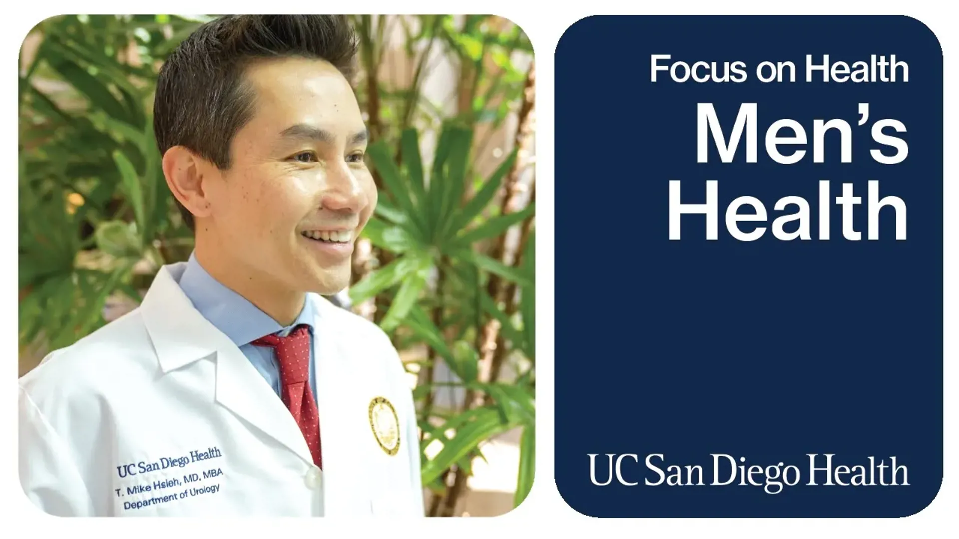 Urologist T. Mike Tsieh shown with a graphic with the words "Focus on Health, Men's health and UC San Diego Health"